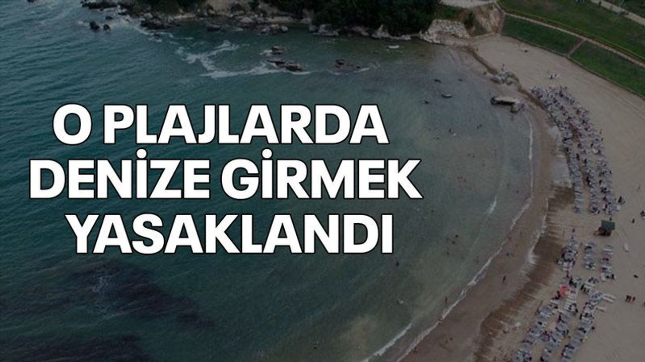 O plajlarda denize girmek yasaklandı